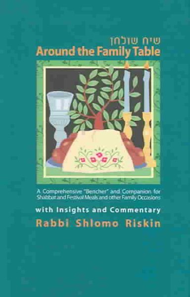 Around the Family Table: A Comprehensive "Bencher" and Companion for Shabbat and Festival Meals and Other Family Occasions with Insights and Commentary cover