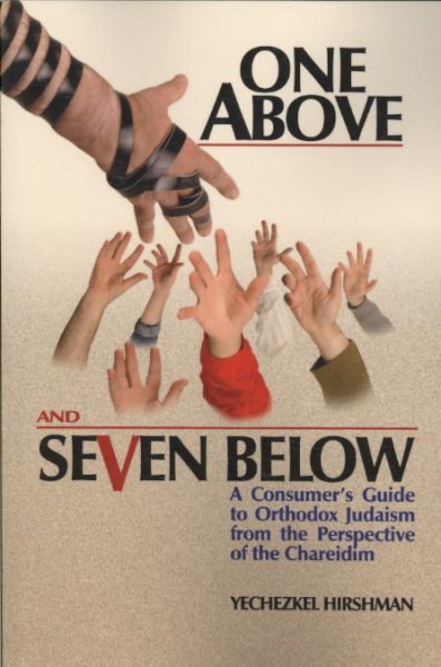 One Above and Seven Below: A Consumer's Guide to Orthodox Judaism from the Perspective of the Chareidim cover