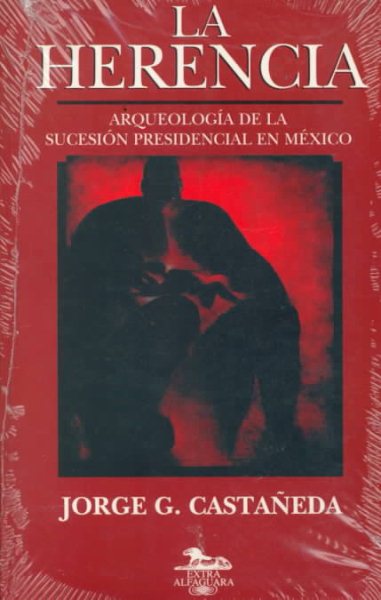 La herencia: Arqueologia de la sucesion presidencial en Mexico (Extra Alfaguara) (Spanish Edition) cover