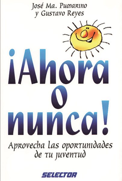 Ahora o nunca! Aprovecha lasoportunidades de tu juventud (Spanish Edition) cover