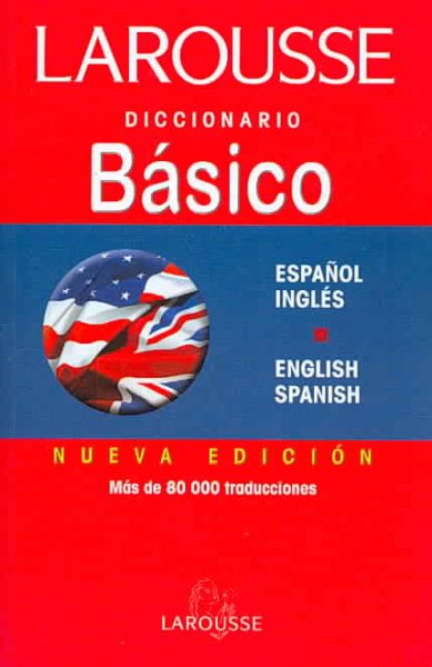 Larousse diccionario basico/ Larousse Basic Dictionary: Espanol Ingles / English Spanish (Spanish and English Edition)