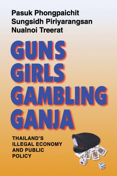 Guns, Girls, Gambling, Ganja: Thailand's Illegal Economy and Public Policy cover