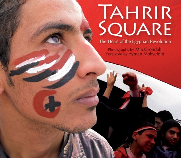 Tahrir Square: The Heart of the Egyptian Revolution cover
