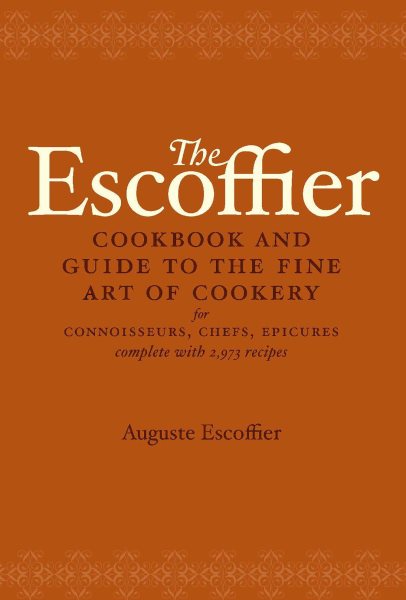The Escoffier Cook Book: A Guide to the Fine Art of Cookery cover