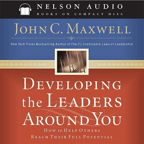 Developing the Leaders Around You: How to Help Others Reach Their Full Potential cover