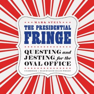 The Presidential Fringe: Questing and Jesting for the Oval Office cover