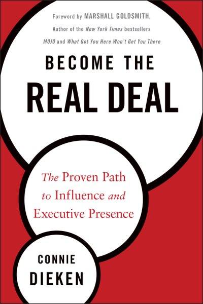 Become the Real Deal: The Proven Path to Influence and Executive Presence