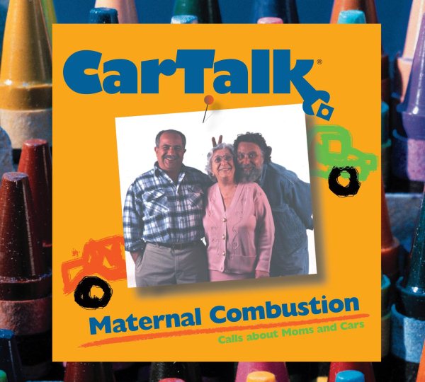Car Talk: Maternal Combustion: Calls About Moms and Cars