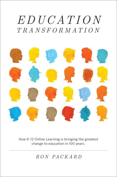 Education Transformation: How K-12 Online Learning is bringing the greatest change to education in 100 years cover