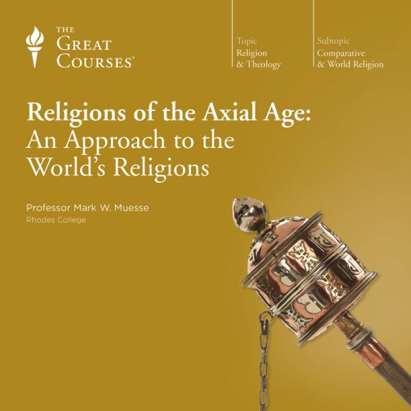 The Great Courses: Religions of the Axial Age: An Approach to the World's Religions cover