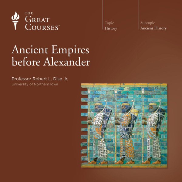 Teaching Company: Ancient Empires before Alexander DVD (6 DVD Set, Course Number 3150) cover