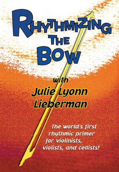 Rhythmizing the Bow: The World's First Rhythmic Primer for Violinists, Violists, and Cellists