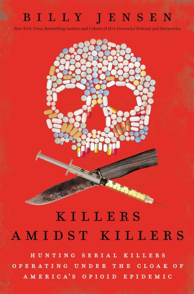 Killers Amidst Killers: Hunting Serial Killers Operating Under the Cloak of America's Opioid Epidemic cover