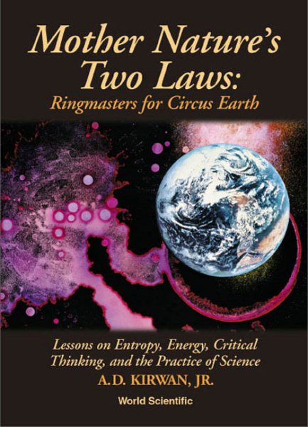Mother Nature's Two Laws: Ringmasters for Circus Earth--Lessons on Entropy, Energy, Critical Thinking and the Practice of Science cover