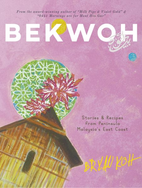 Bekwoh: Stories & Recipes from Peninsula Malaysia’s East Coast cover