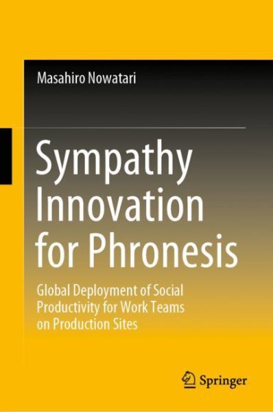 Sympathy Innovation for Phronesis: Global Deployment of Social Productivity for Work Teams on Production Sites cover