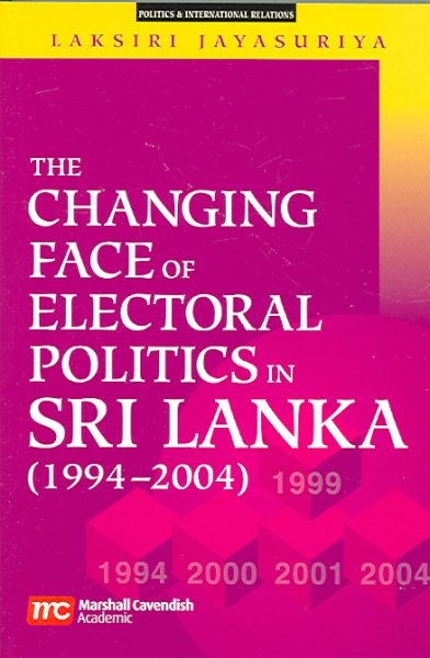 The Changing Face of Electoral Politics in Sri Lanka: 1994-2004 (Politics & International Relations) cover