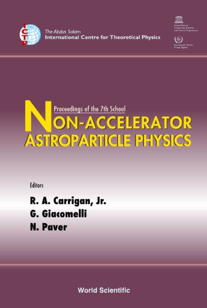 Non-Accelerator Astroparticle Physics: Proccedings Of The 7th School ITCP, Trieste, Italy, 26 July-6 August 2004 cover