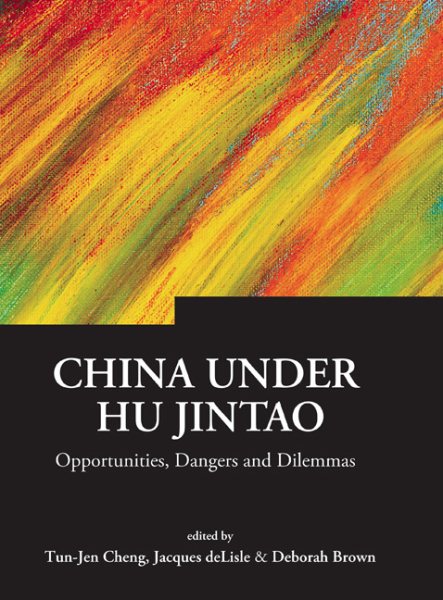 China Under Hu Jintao: Opportunities, Dangers, and Dilemmas (Series on Contemporary China, 2)