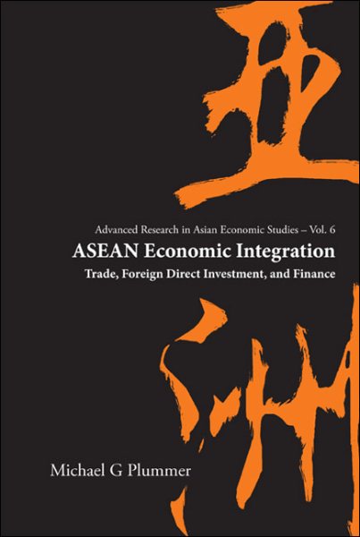 Asean Economic Integration: Trade, Foreign Direct Investment, and Finance (Advanced Research in Asian Economic Studies) (Advanced Research in Asian Economic Studies, 6) cover