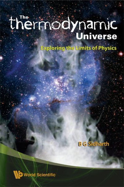 Thermodynamic Universe, The: Exploring the Limits of Physics cover