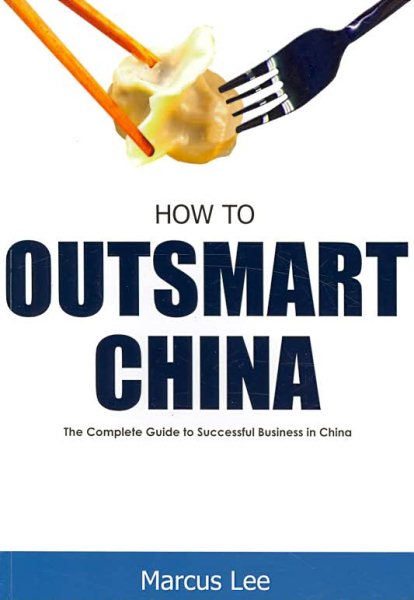 How to Outsmart China: The Complete Guide to Successful Business in China cover