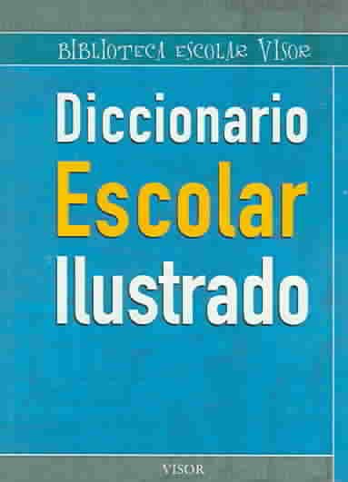 Diccionario Escolar Ilustrado / Illustrated Student Dictionary (Biblioteca Escolar Visor / Visro Student Library) (Spanish Edition) cover