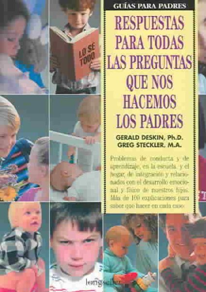 Respuestas para todas las preguntas que nos hacemos los padres/The parent's answer book: Problemas de conducta y de aprendizaje, en la escuela y el ... hijos (Guias para padres) (Spanish Edition)