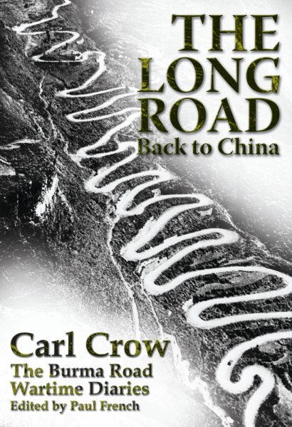The Long Road Back to China: The Burma Road Wartime Diaries