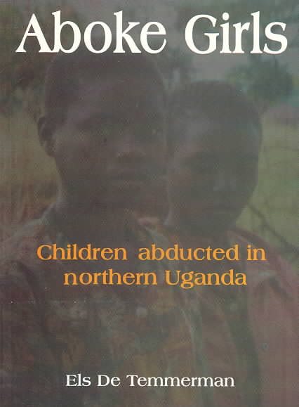 Aboke Girls. Children Abducted in Northern Uganda cover
