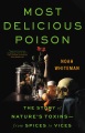 Most delicious poison : the story of nature's toxi...