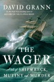 The Wager : a tale of shipwreck, mutiny, and murde...