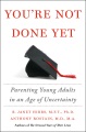 You're not done yet : parenting young adults in an age of uncertainty