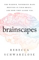 Brainscapes : the warped, wondrous maps written in...
