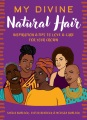 My divine, natural hair : inspiration & tips to love & care for your crown