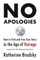 No apologies : how to find and free your voice in the age of outrage lessons for the silenced majority