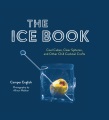 The Ice Book : Cool Cubes, Clear Spheres, and Othe...