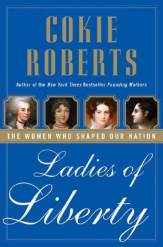 Ladies of liberty : the women who shaped our nation