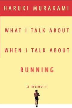 What I talk about when I talk about running : a memoir