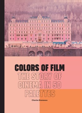 Colors of film : the story of cinema in 50 palettes