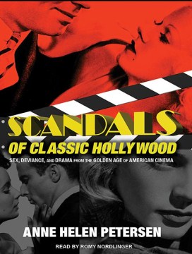 Scandals of classic Hollywood : sex, deviance, and drama from the golden age of american cinema
