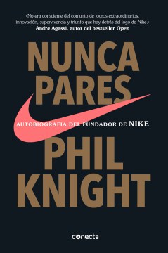 Nunca te pares : autobiografía del fundador de Nike