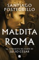Maldita Roma : la conquista del poder de Julio César. [Spanish]
