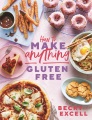 How to make anything gluten free : over 100 recipes for everything from home comforts to fakeaways, cakes to dessert, brunch to bread