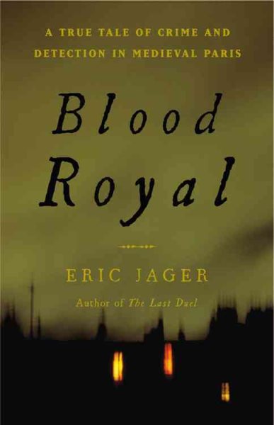 Blood royal : a true tale of crime and detection in medieval Paris