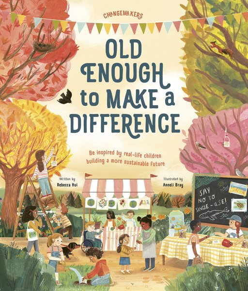 Old enough to make a difference : be inspired by real-life children building a more sustainable future