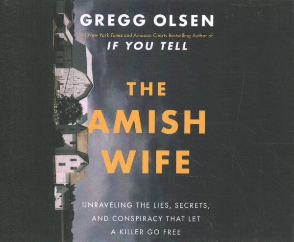 The Amish wife : unraveling the lies, secrets, and conspiracy that let a killer go free
