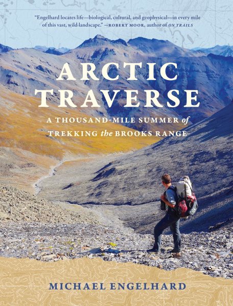 Arctic traverse : a thousand-mile summer of trekking the Brooks Range