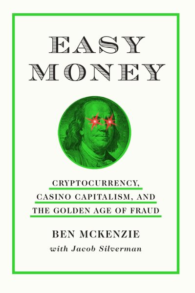 Easy money : cryptocurrency, casino capitalism, and the golden age of fraud