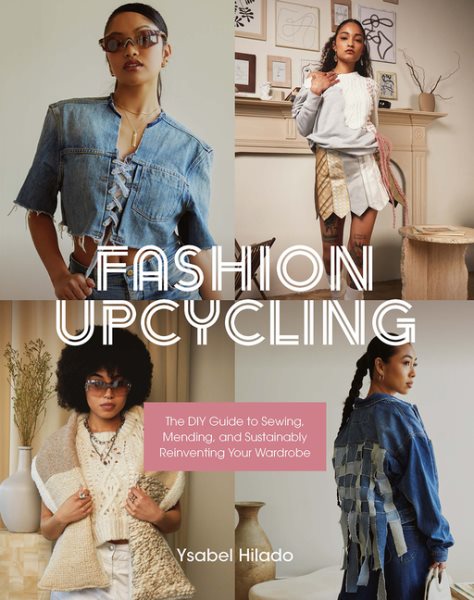 Fashion upcycling : the DIY guide to sewing, mending, and sustainably reinventing your wardrobe